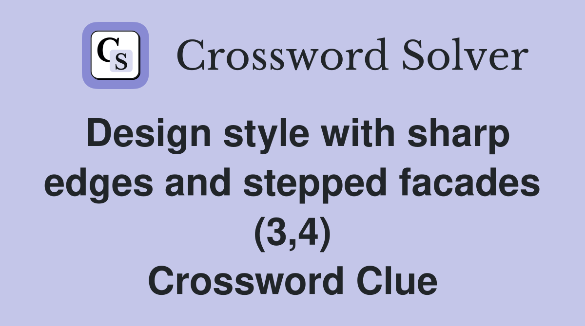 Design style with sharp edges and stepped facades (3,4) Crossword